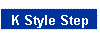 K Style Step